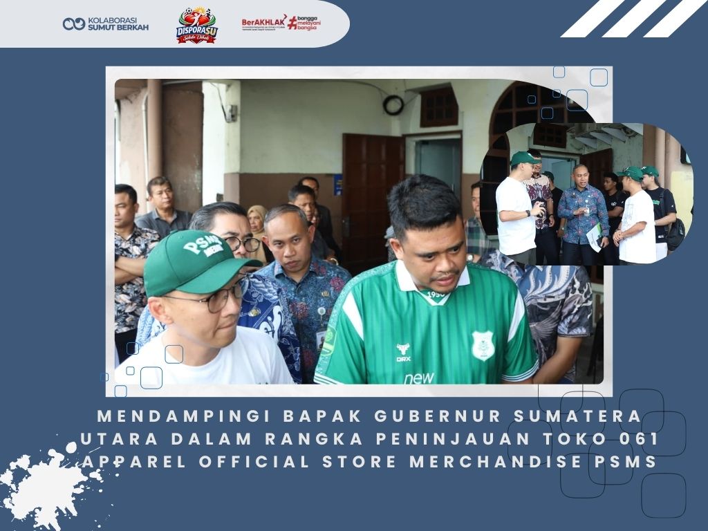 Mendampingi Bapak Gubernur Sumatera Utara dalam rangka Peninjauan Toko 061 Apparel Official Store Merchandise PSMS